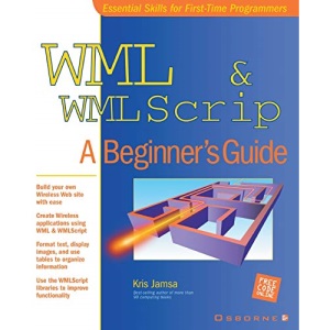 WML & WMLScript: A Beginner's Guide (Beginner's Guides (Osborne))