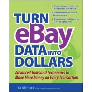 Turn eBay Data into Dollars: Tools and Techniques to Make More Money on Every Transaction