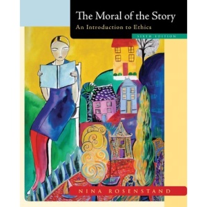 The Moral of the Story: An Introduction to Ethics
