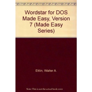 Wordstar for DOS Made Easy, Version 7 (Made Easy Series)