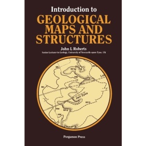 Introduction to Geological Maps and Structures (Pergamon international library of science, technology, engineering & social studies)