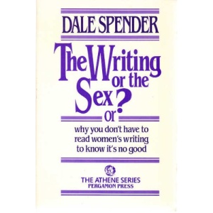 The Writing or the Sex?: Or Why You Don't Have to Read Women's Writing to Know it's No Good (Athene)