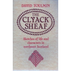 The Clyack Sheaf: Sketches of Life and Character in the North East of Scotland
