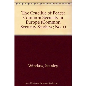 The Crucible of Peace: Common Security in Europe (Common Security Studies ; No. 1)