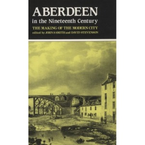 Aberdeen in the Nineteenth Century: The Making of the Modern City