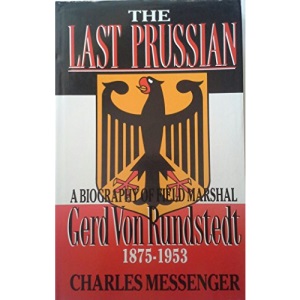 The Last Prussian: Biography of Field Marshal Gerd Von Rundstedt
