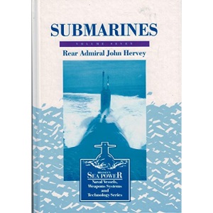 SUBMARINES VOLUME SEVEN (Sea Power: Naval Vessels, Weapons Systems & Technology)