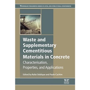 Waste and Supplementary Cementitious Materials in Concrete: Characterisation, Properties and Applications (Woodhead Publishing Series in Civil and Structural Engineering)