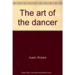 Art of the Dancer: Taglioni, Pavlova, Duncan, Spessivtzeva, Karsavina, Markova