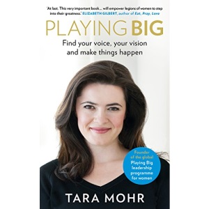 Playing Big: Find your voice, your vision and make things happen