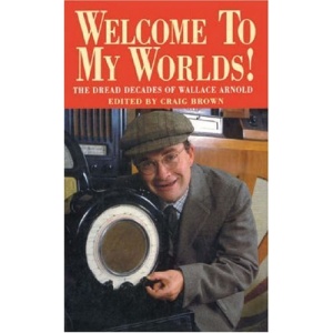 Welcome To My Worlds!: The Dread Decades of Wallace Arnold