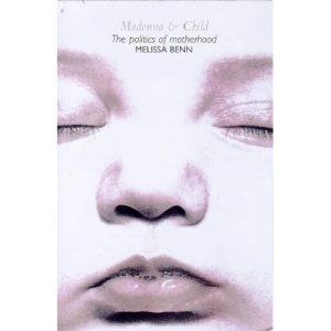 Madonna and Child: Politics of Modern Motherhood