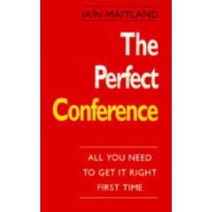 The Perfect Conference: All You Need to Get it Right First Time (The perfect series)
