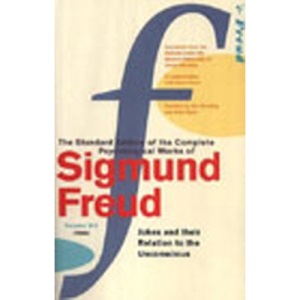 Complete Psychological Works Of Sigmund Freud, The Vol 8: Jokes and Their Relation to the Unconscious v. 8