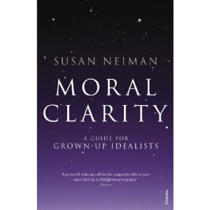 Moral Clarity: A Guide for Grown-up Idealists