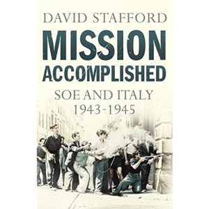 Mission Accomplished: SOE and Italy 1943-1945