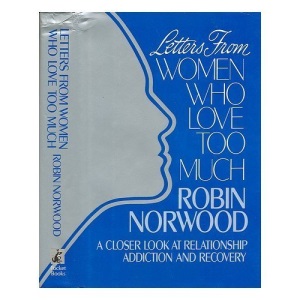 Letters from Women Who Love Too Much: A Closer Look at Relationship Addiction and Recovery