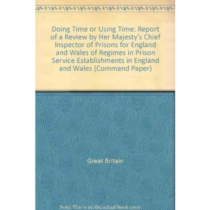Doing Time or Using Time: Report of a Review by Her Majesty's Chief Inspector of Prisons for England and Wales of Regimes in Prison Service Establishments in England and Wales (Command Paper)