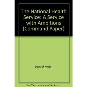 The National Health Service: A Service with Ambitions (Command Paper)
