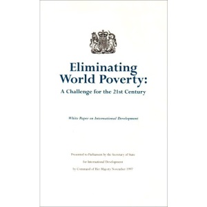 Eliminating world poverty: a challenge for the 21st century, White Paper on international development