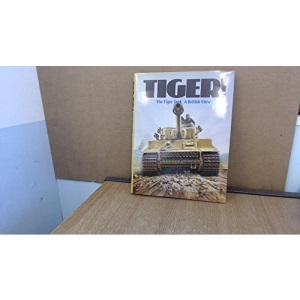Tiger!: The Tiger Tank - A British View