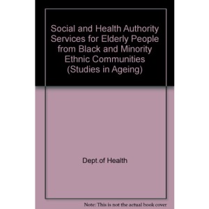 Social and Health Authority Services for Elderly People from Black and Minority Ethnic Communities (Studies in Ageing)