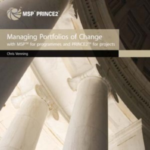 Managing portfolios of change with MSP for programmes and  PRINCE2 for projects: Integrating MSP and PRINCE2