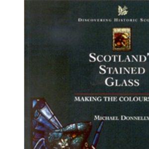 Scottish Stained Glass: Making the Colours Sing (Discovering Historic Scotland) (Discovering Historic Scotland S.)