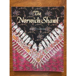 The Norwich Shawl: Its History and a Catalogue of the Collection at Strangers Hall Museum, Norwich