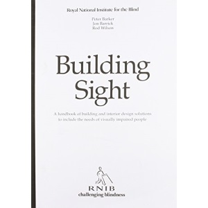 Building Sight: Handbook of Building and Interior Design Solutions to Include the Needs of Visually Impaired People