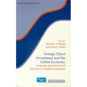 Foreign Direct Investment and the Global Economy: Corporate and Institutional Dynamics of Global-Localisation (Regions and Cities)