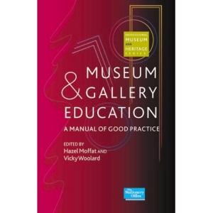 Museum and Gallery Education: A Manual of Good Practice (Professional Museum & Heritage)