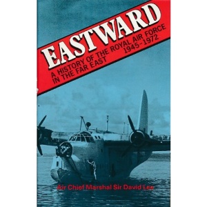 Eastward: History of the Royal Air Force in the Far East, 1945-72