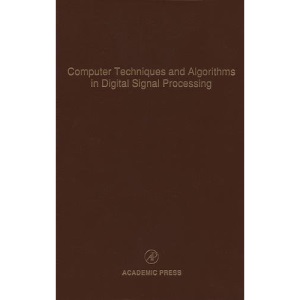 Computer Techniques and Algorithms in Digital Signal Processing,7: Advances in Theory and Applications: Volume 75 (Control and Dynamic Systems)