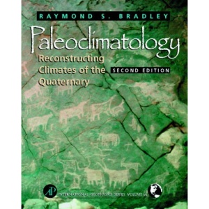 Paleoclimatology: Reconstructing Climates of the Quaternary (International Geophysics)