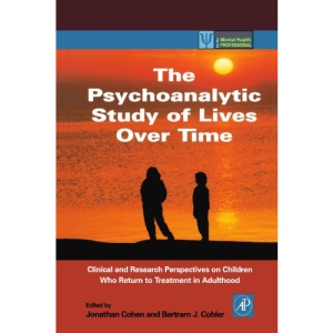 The Psychoanalytic Study of Lives Over Time: Clinical and Research Perspectives on Children Who Return to Treatment in Adulthood (Practical Resources for the Mental Health Professional)