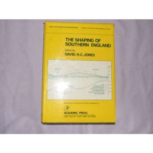 The Shaping of Southern England (Special Publication (Institute of British Geographers))