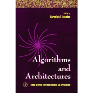 Algorithms and Architectures,1: Volume 1 (Neural Network Systems Techniques and Applications)