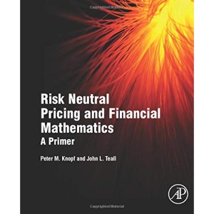 Risk Neutral Pricing and Financial Mathematics: A Primer