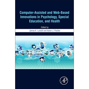 Computer-Assisted and Web-Based Innovations in Psychology, Special Education, and Health