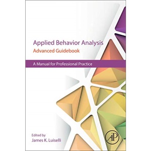 Applied Behavior Analysis Advanced Guidebook: A Manual for Professional Practice