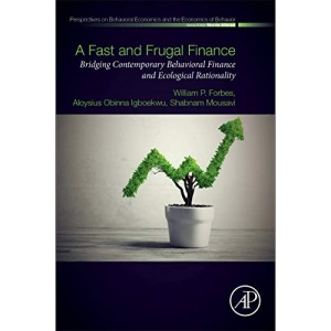 A Fast and Frugal Finance: Bridging Contemporary Behavioral Finance and Ecological Rationality: Bridging Contemporary Behavioural Finance and ... Economics and the Economics of Behavior)