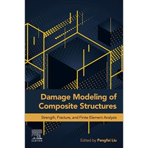 Damage Modeling of Composite Structures: Strength, Fracture, and Finite Element Analysis