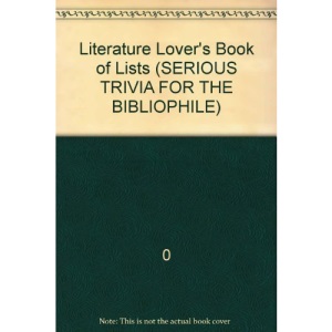 Literature Lover's Book of Lists (SERIOUS TRIVIA FOR THE BIBLIOPHILE)