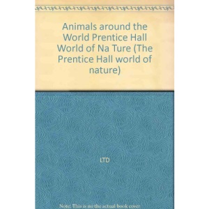 Animals around the World Prentice Hall World of Na Ture (The Prentice Hall world of nature)
