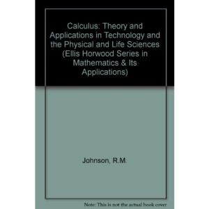 Calculus: Theory and Applications in Technology and the Physical and Life Sciences (Ellis Horwood Series in Mathematics & Its Applications)