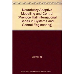 Neurofuzzy Adaptive Modelling and Control (Prentice Hall International Series in Systems and Control Engineering)