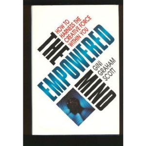 The Empowered Mind: How to Harness the Creative Force within You