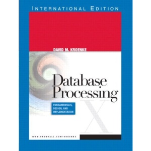 Database Processing: Fundamentals, Design, and Implementation