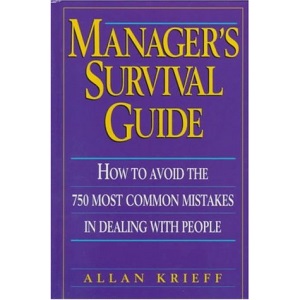 Managers Survival Guide: How to Avoid the 750 Most Common Mistakes in Dealing with People